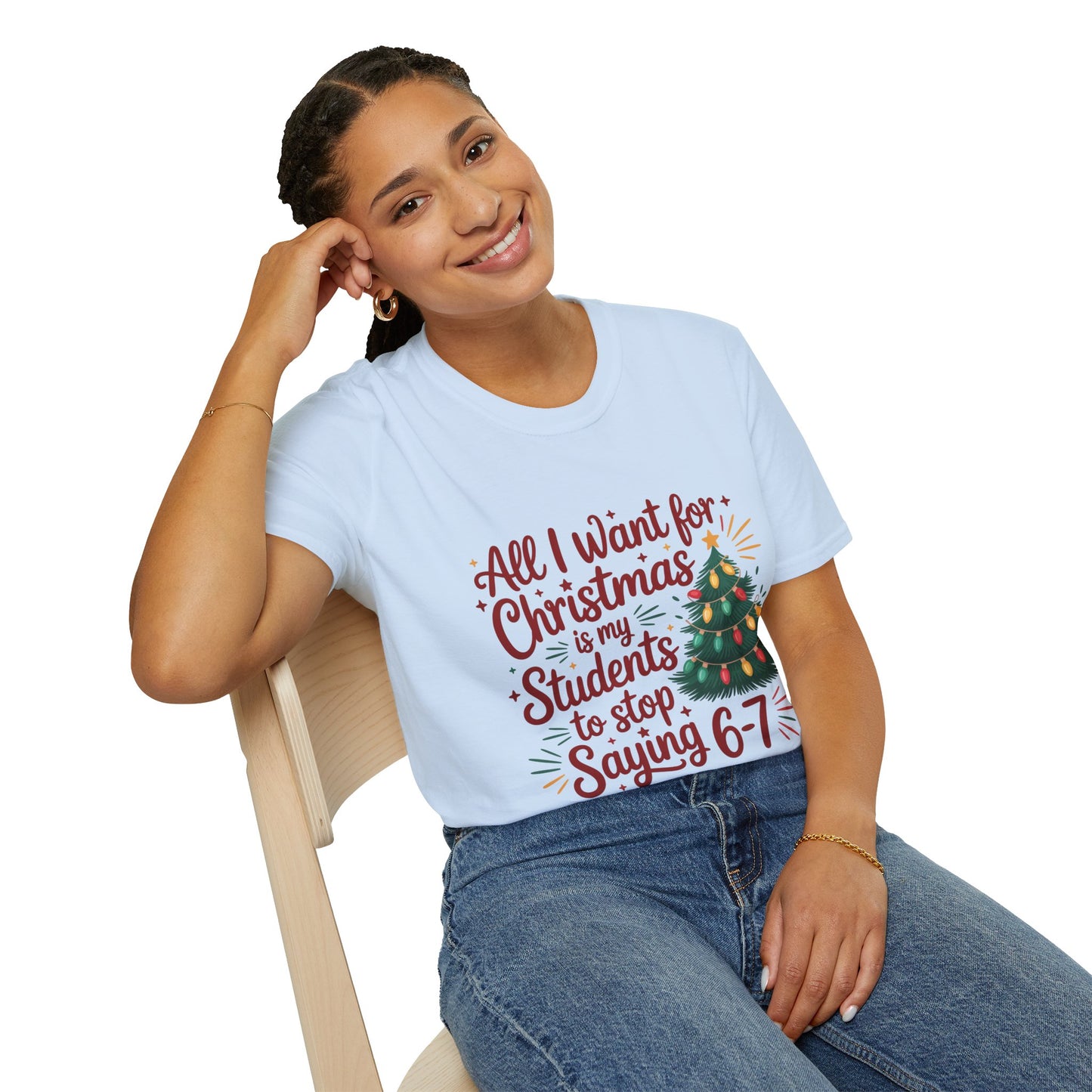 Funny Teacher Christmas T-Shirt — "All I Want for Christmas Is My Students to Stop Saying 6-7"