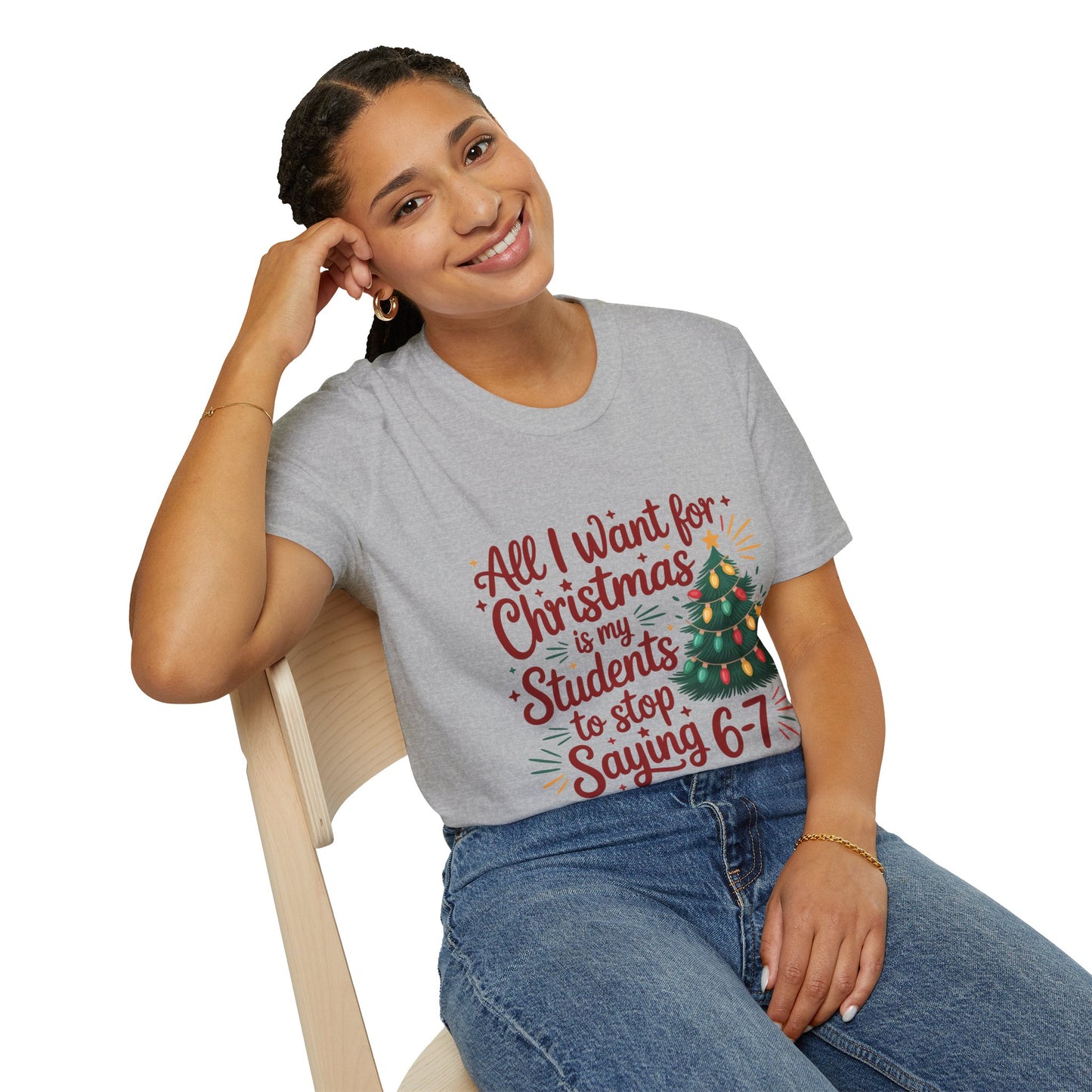 Funny Teacher Christmas T-Shirt — "All I Want for Christmas Is My Students to Stop Saying 6-7"