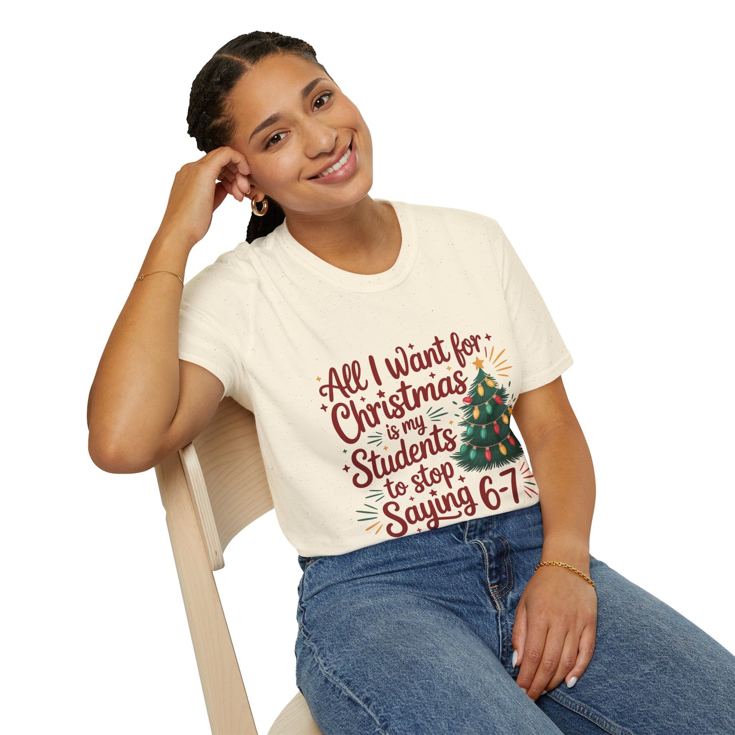 Funny Teacher Christmas T-Shirt — "All I Want for Christmas Is My Students to Stop Saying 6-7"