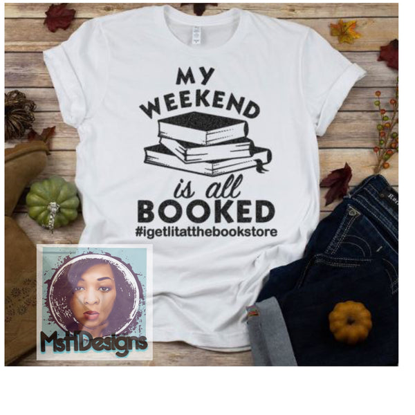 MY WEEKEND IS ALL BOOKED UP TEE