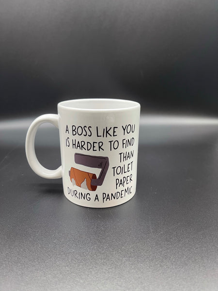 A BOSS LIKE YOU IS HARDER TO FIND THAN TOILET PAPER DURING A PANDEMIC MUG